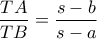 \displaystyle\frac{TA}{TB}=\frac{s-b}{s-a} \displaystyle\frac{TA}{TB}=\frac{s-b}{s-a}
