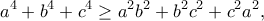 \displaystyle{a^4+b^4+c^4\geq a^2b^2+b^2c^2+c^2a^2,}