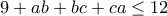 \displaystyle{9+ab+bc+ca \leq 12}