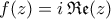 \displaystyle{f(z)=i\,\mathfrak{Re}(z)}