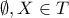 \emptyset,X \in T \emptyset,X \in T