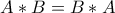 A*B=B*A