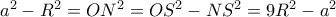 a^2-R^2=ON^2=OS^2-NS^2=9R^2-a^2
