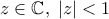 z \in \mathbb{C},\;\left| z \right| < 1\; z \in \mathbb{C},\;\left| z \right| < 1\;