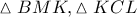 \vartriangle BMK,\vartriangle KCL