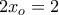 2x_o=2