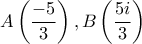 \displaystyle{ A\left (\frac {-5}{3}\right ), B\left (\frac {5i}{3}\right ) }