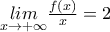 \underset{x\rightarrow +\infty }{lim}\frac{f(x)}{x}=2