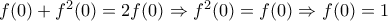 f(0)+f^{2}(0)=2f(0) \Rightarrow f^{2}(0)=f(0) \Rightarrow f(0)=1