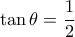 \tan \theta = \dfrac {1}{2}