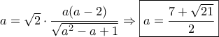 a=\sqrt{2}\cdot\dfrac{a(a-2)}{\sqrt{a^2-a+1}}\Rightarrow \boxed{a=\dfrac{7+\sqrt{21}}{2}} a=\sqrt{2}\cdot\dfrac{a(a-2)}{\sqrt{a^2-a+1}}\Rightarrow \boxed{a=\dfrac{7+\sqrt{21}}{2}}