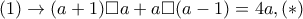 (1)\rightarrow (a+1)\Box a+a\Box(a-1)=4a,(*)