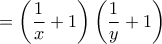 \displaystyle{ = \left(\frac{1}{x}+1\right)\left(\frac{1}{y}+1\right )}