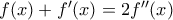 f(x)+f'(x)=2f''(x)