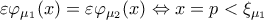 \varepsilon \varphi _{\mu _1}(x)=\varepsilon \varphi _{\mu _2}(x)\Leftrightarrow x=p<\xi _{\mu _1} \varepsilon \varphi _{\mu _1}(x)=\varepsilon \varphi _{\mu _2}(x)\Leftrightarrow x=p<\xi _{\mu _1}