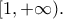 \displaystyle{[1,+\infty).} \displaystyle{[1,+\infty).}
