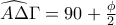 \widehat{A\Delta }\Gamma = 90+\frac{\phi}{2}