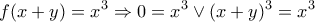 \displaystyle{f(x+y)=x^3 \Rightarrow 0=x^3 \vee (x+y)^3=x^3}