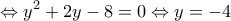 \displaystyle{\Leftrightarrow y^2+2y-8=0 \Leftrightarrow y=-4}