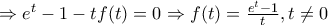 \Rightarrow e^t-1-tf(t)=0 \Rightarrow f(t)=\frac{e^t-1}{t} ,t\neq 0