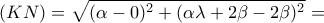 \displaystyle{(KN)=\sqrt{(\alpha -0)^2+(\alpha \lambda +2\beta -2\beta )^2}=} \displaystyle{(KN)=\sqrt{(\alpha -0)^2+(\alpha \lambda +2\beta -2\beta )^2}=}