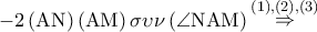 - 2\left( {{\rm A}{\rm N}} \right)\left( {{\rm A}{\rm M}} \right)\sigma \upsilon \nu \left( {\angle {\rm N}{\rm A}{\rm M}} \right)\mathop  \Rightarrow \limits^{\left( 1 \right),\left( 2 \right),\left( 3 \right)}