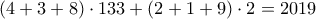 (4+3+8) \cdot 133 + (2+1+9) \cdot 2 = 2019