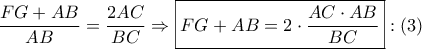 \displaystyle{ 
\frac{{FG + AB}} 
{{AB}} = \frac{{2AC}} 
{{BC}} \Rightarrow \boxed{FG + AB = 2 \cdot \frac{{AC \cdot AB}} 
{{BC}}}:\left( 3 \right) 
}