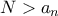 N > a_n