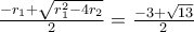 \frac{-r_1+\sqrt{r_1^{2}-4r_2}}{2}=\frac{-3+\sqrt{13}}{2}