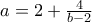 a = 2 + \frac {4}{b-2}