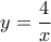 \displaystyle{ 
y = \frac{4}{x} 
}