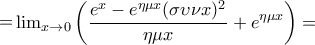 \displaystyle{\mathop = {\lim }\limits_{x \to 0} \left (\frac{e^x  - e^{\eta \mu x} (\sigma \upsilon \nu x)^2}{\eta \mu x}+ e^{\eta \mu x}\right ) =