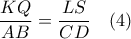 \displaystyle \frac{KQ}{AB}=\frac{LS}{CD}\ \ \ (4)
