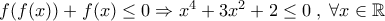 f(f(x))+f(x)\leq 0 \Rightarrow x^4+3x^2+2\leq 0\;,\;\forall x\in\Bbb{R}