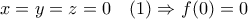 x=y=z=0\quad (1)\Rightarrow f(0)=0