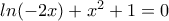 ln(-2x)+{{x}^{2}}+1=0