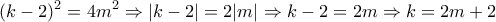 \displaystyle{(k-2)^2 =4m^2 \Rightarrow |k-2|=2|m|\Rightarrow k-2=2m\Rightarrow k=2m+2}