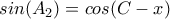 sin(A_{2})=cos(C-x) sin(A_{2})=cos(C-x)