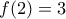 f(2) = 3