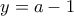 y=a-1