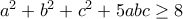 a^2+b^2+c^2+5abc\geq 8