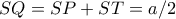 SQ= SP+ST = a/2
