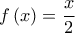 \displaystyle{f\left( x \right) = \frac{x}{2}}
