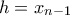 h=x_{n-1}