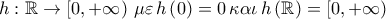 h:\mathbb{R} \to \left[ {0, + \infty } \right)\,\mu \varepsilon \,h\left( 0 \right) = 0\,\kappa \alpha \iota \,h\left( \mathbb{R} \right) = \left[ {0, + \infty } \right)