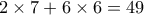 2\times 7+ 6\times 6 =49