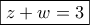 \boxed{z+w=3} \boxed{z+w=3}
