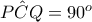 \hat{PCQ}=90^{o}