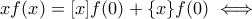 xf(x)=[x]f(0)+\{x\}f(0) \iff